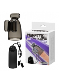 Дымчатая насадка-мастурбатор с вибрацией Vibrating Crystal Cap III - Baile - в Нижнем Тагиле купить с доставкой